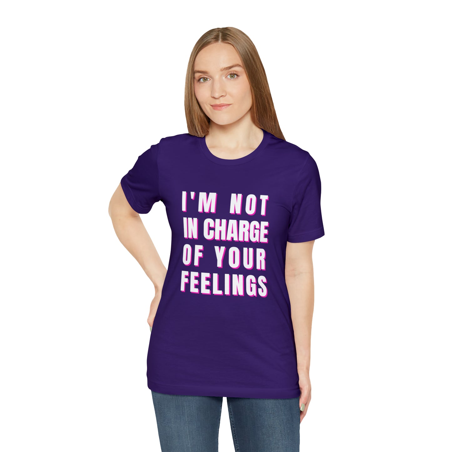 I'm Not In Charge Of Your Feelings Unisex Jersey Short Sleeve Tee