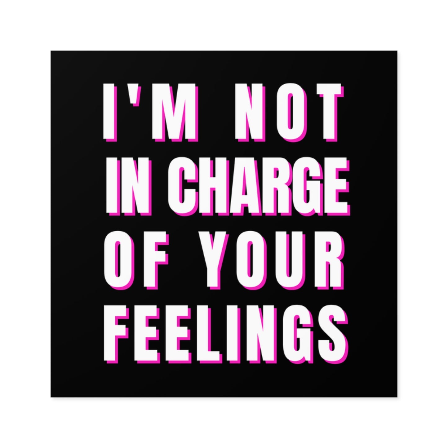 I'm Not In Charge Of Your Feelings Square Stickers, Indoor\Outdoor