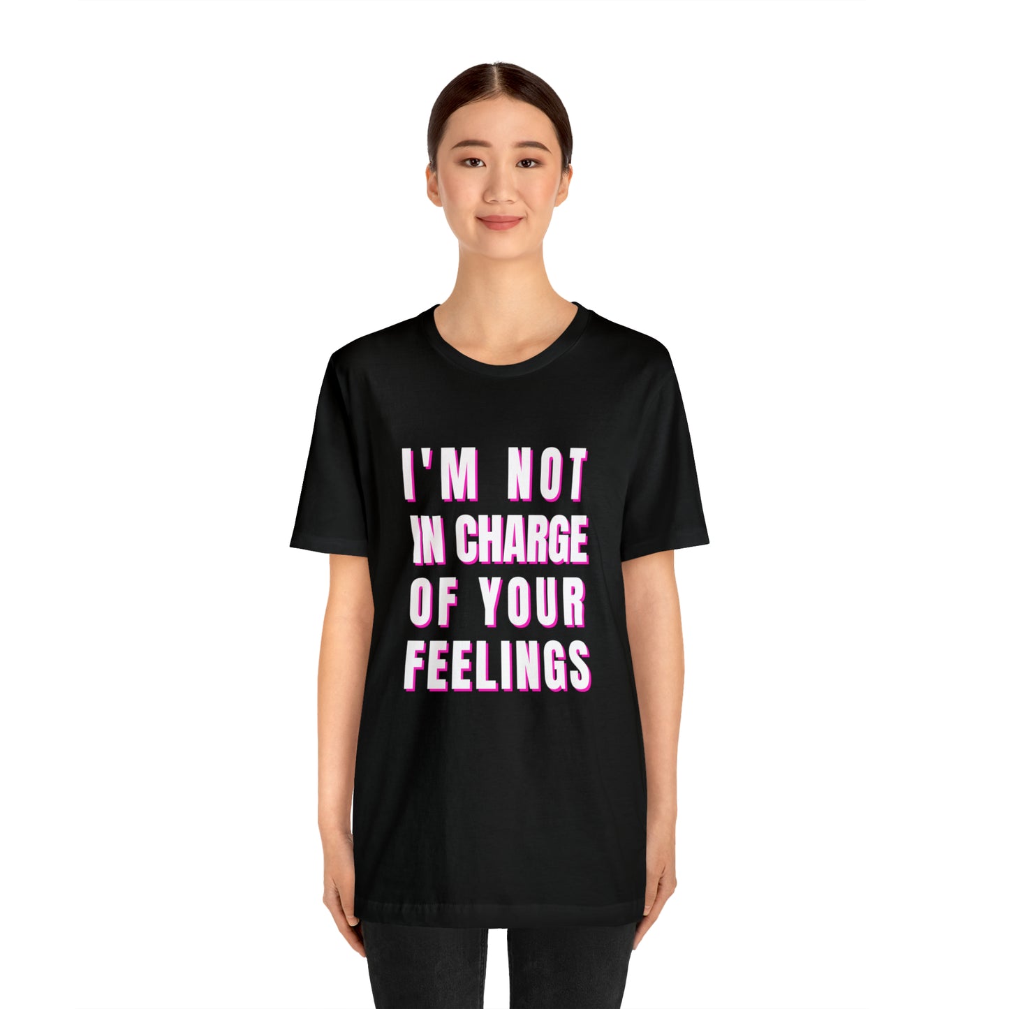 I'm Not In Charge Of Your Feelings Unisex Jersey Short Sleeve Tee