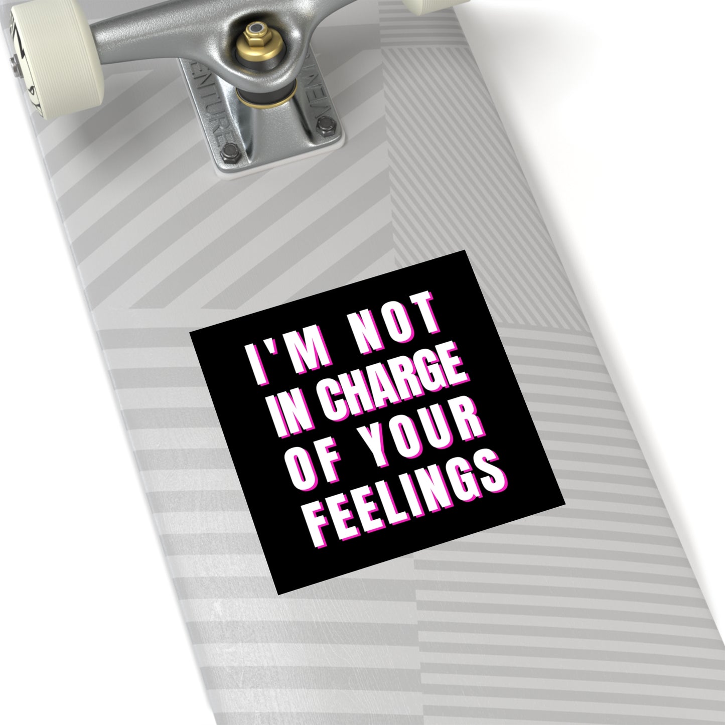 I'm Not In Charge Of Your Feelings Square Stickers, Indoor\Outdoor