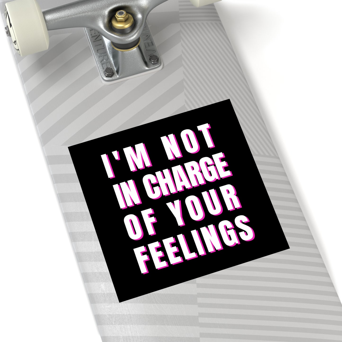 I'm Not In Charge Of Your Feelings Square Stickers, Indoor\Outdoor