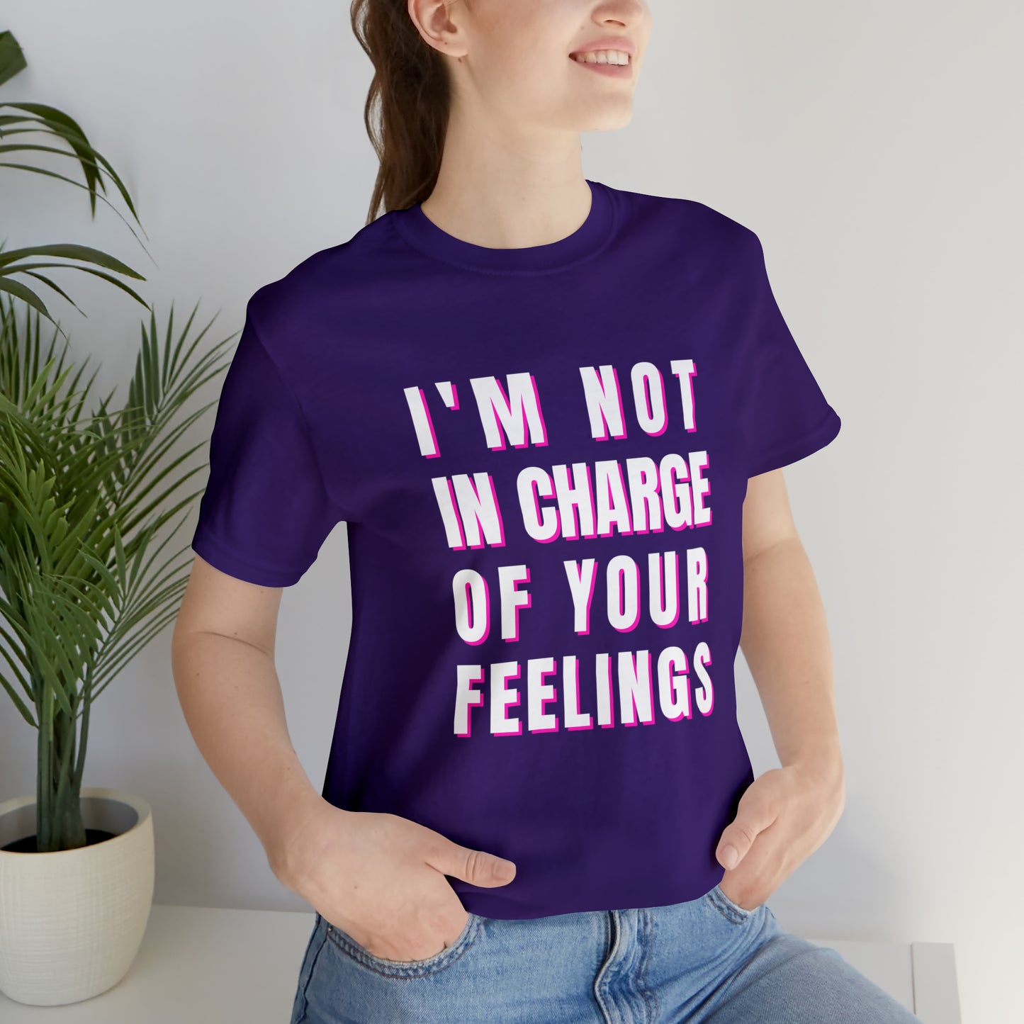 I'm Not In Charge Of Your Feelings Unisex Jersey Short Sleeve Tee