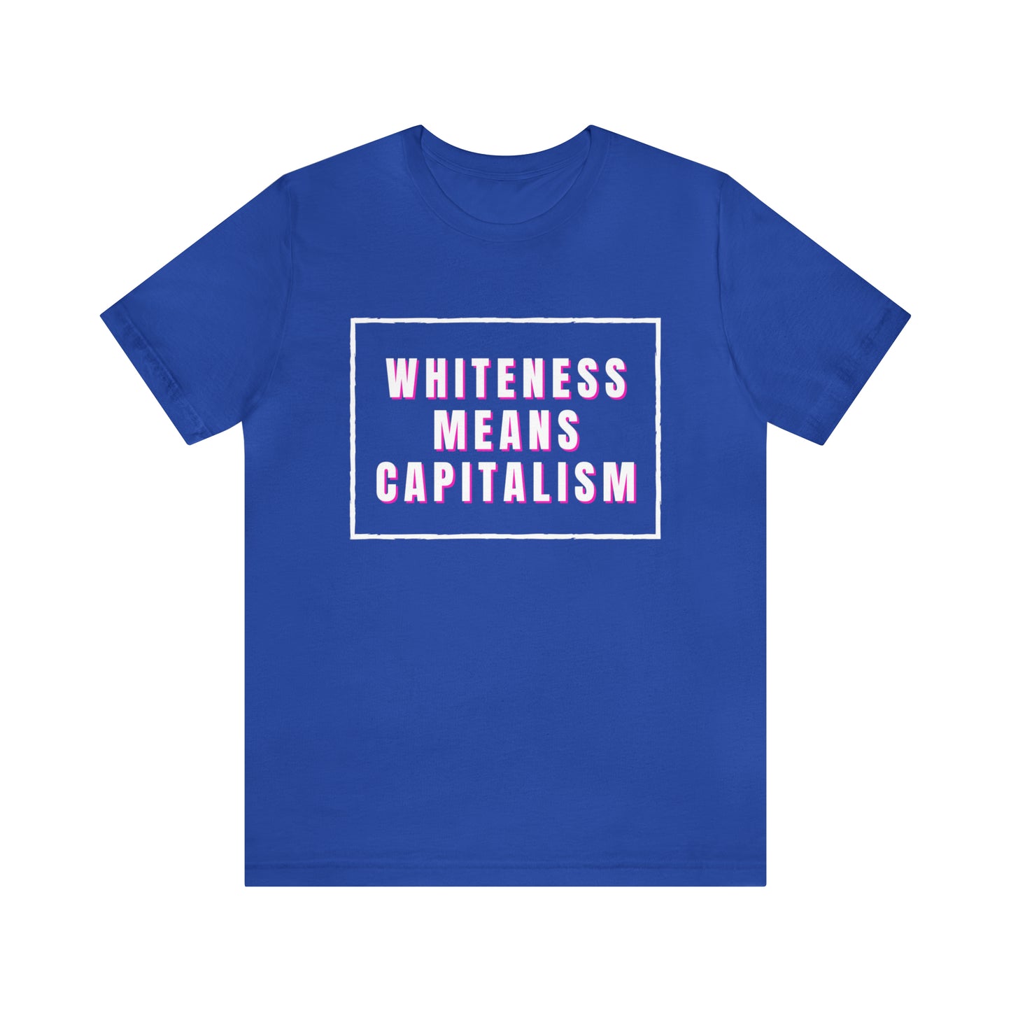 Whiteness Means Capitalism Unisex Jersey Short Sleeve Tee