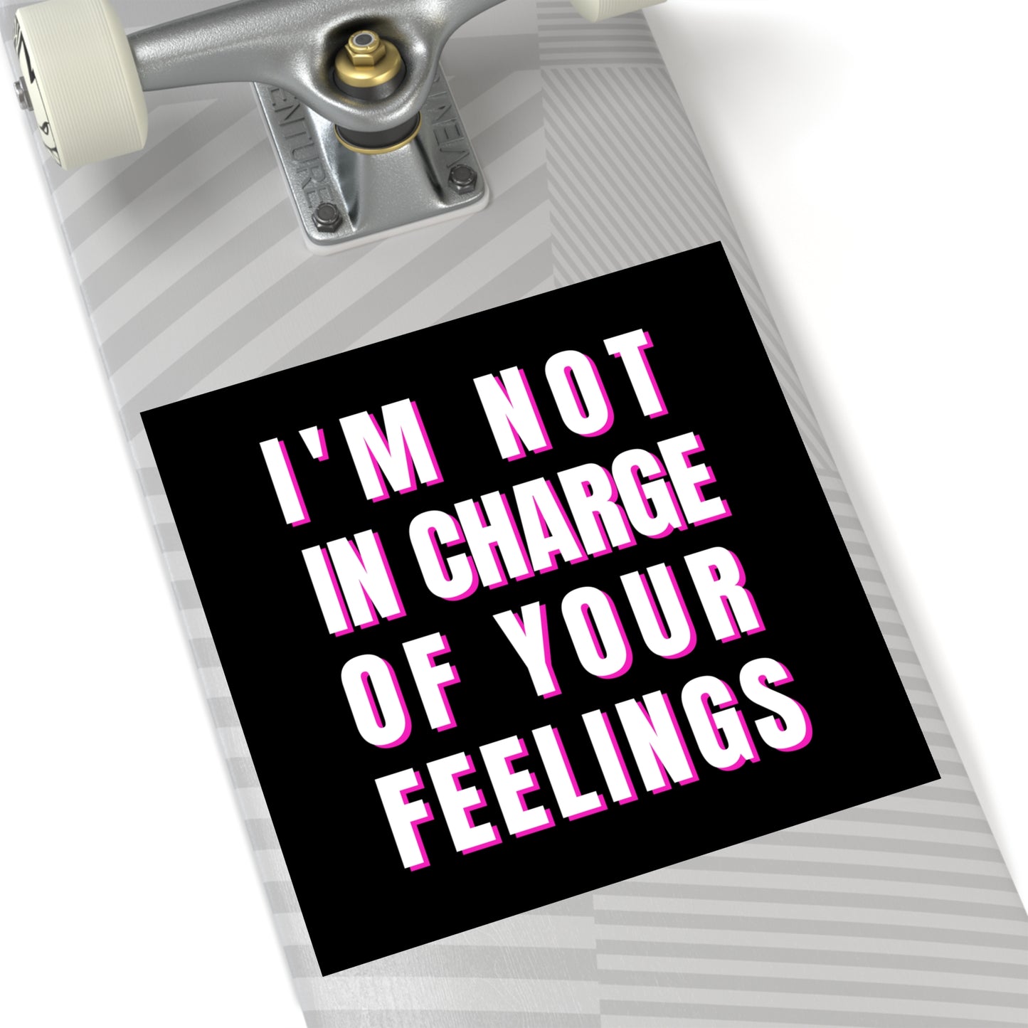 I'm Not In Charge Of Your Feelings Square Stickers, Indoor\Outdoor