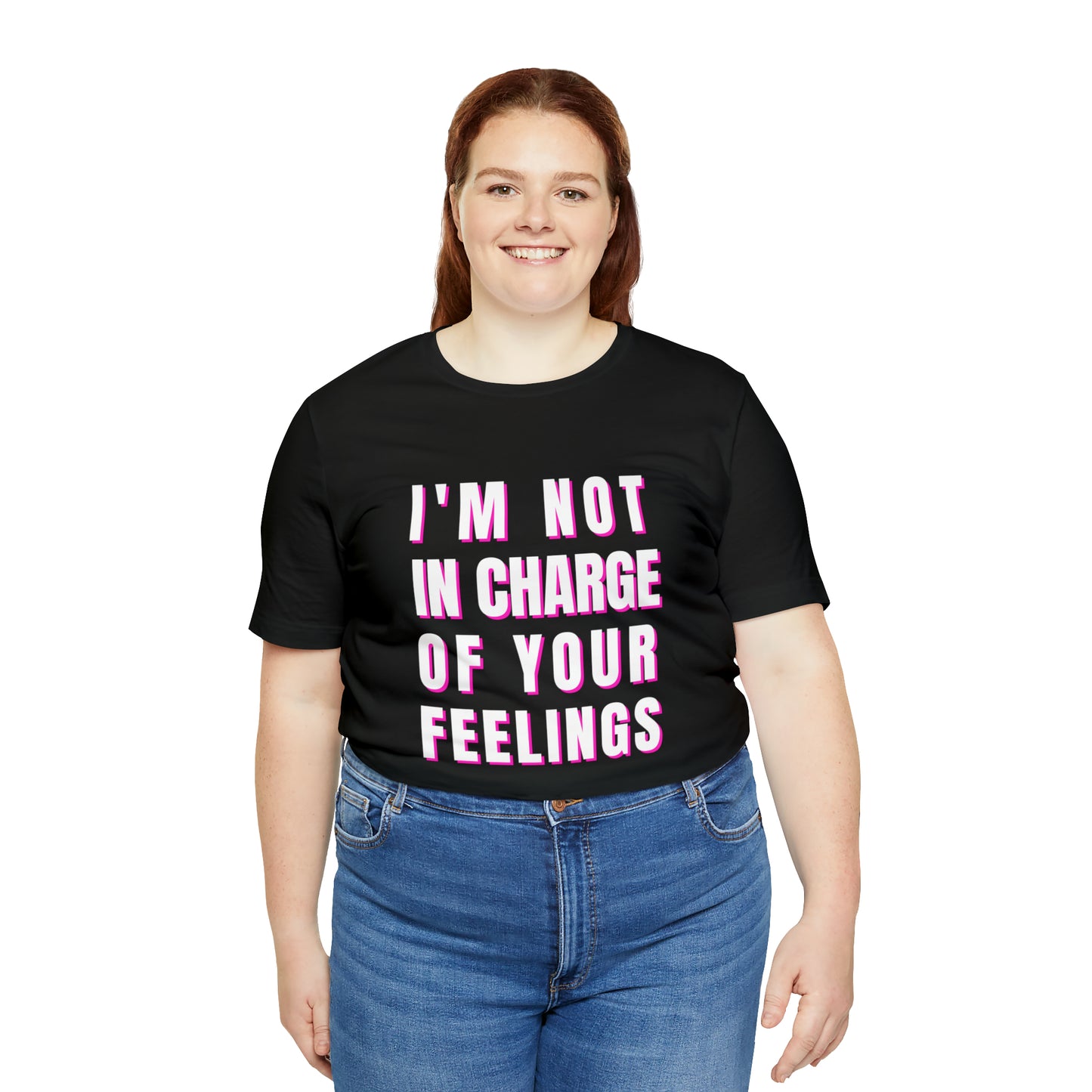 I'm Not In Charge Of Your Feelings Unisex Jersey Short Sleeve Tee