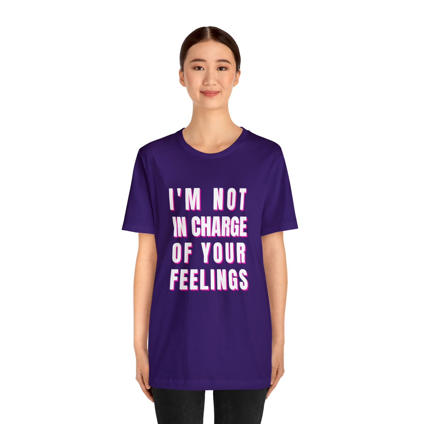 I'm Not In Charge Of Your Feelings Unisex Jersey Short Sleeve Tee