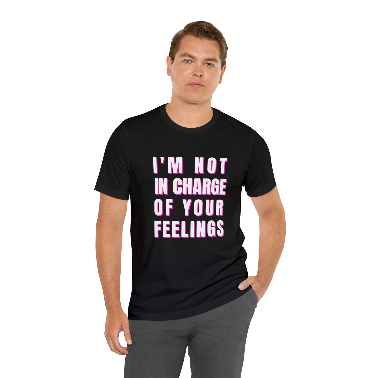 I'm Not In Charge Of Your Feelings Unisex Jersey Short Sleeve Tee