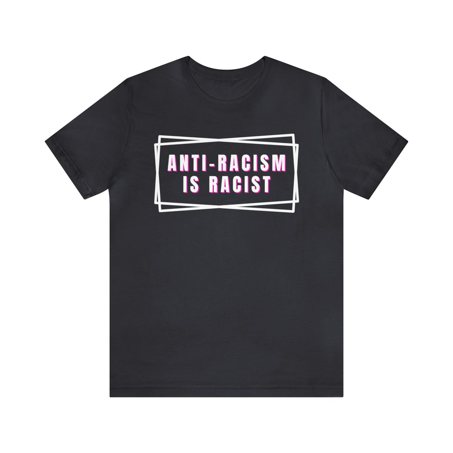 Anti-Racism Is Racist Unisex Jersey Short Sleeve Tee