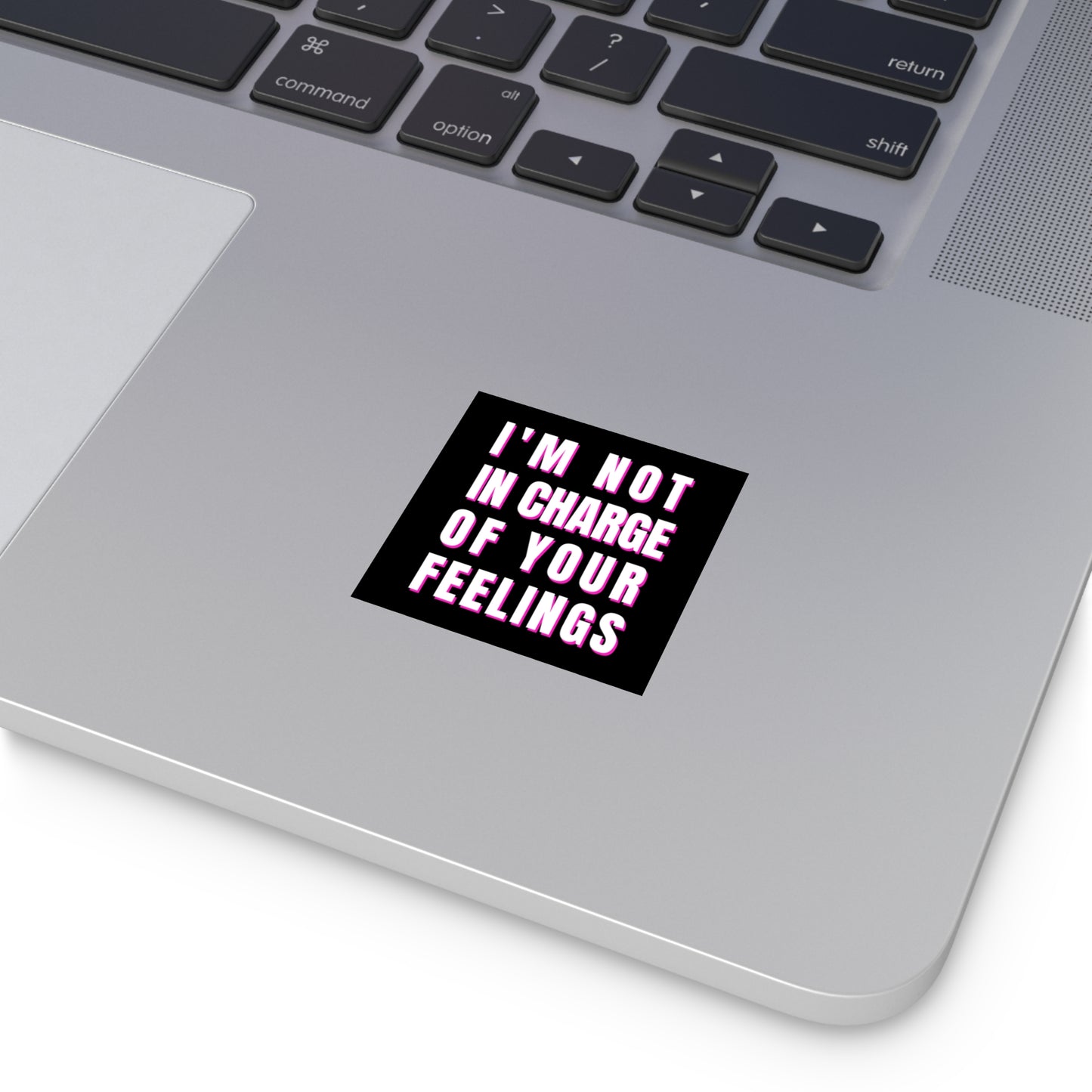 I'm Not In Charge Of Your Feelings Square Stickers, Indoor\Outdoor