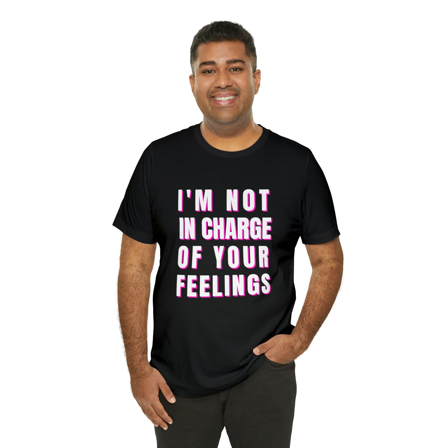 I'm Not In Charge Of Your Feelings Unisex Jersey Short Sleeve Tee