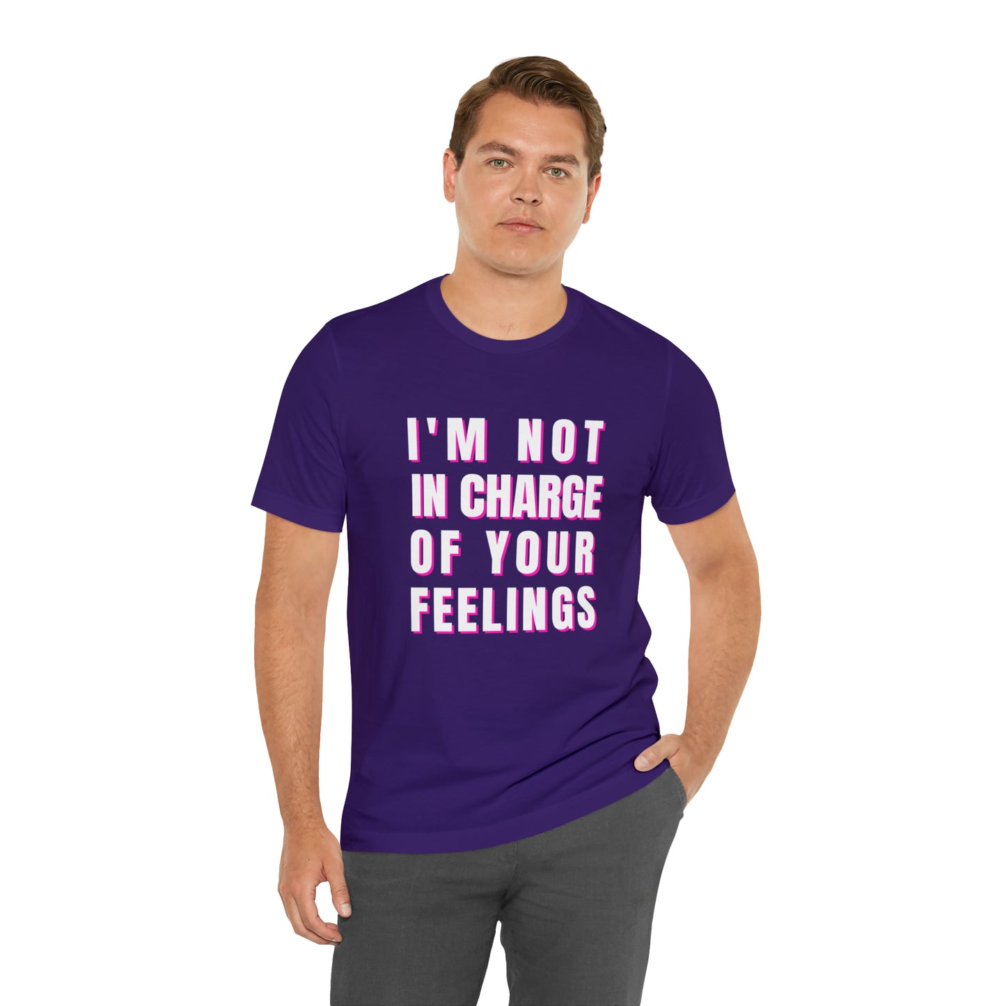 I'm Not In Charge Of Your Feelings Unisex Jersey Short Sleeve Tee