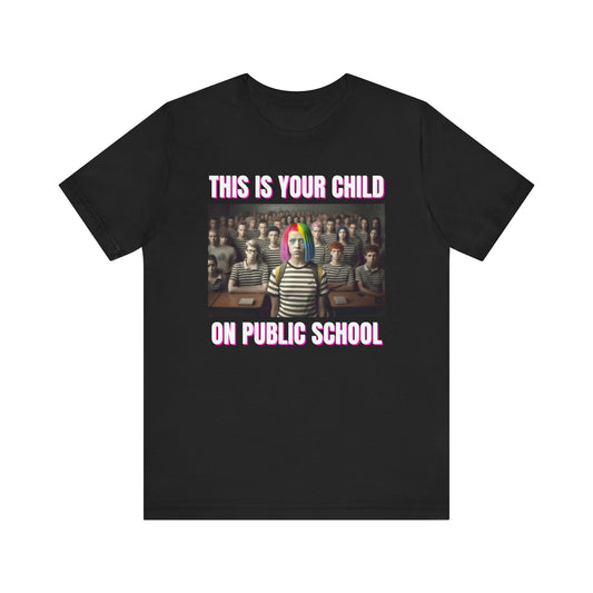 Your Child On Public School Unisex Jersey Short Sleeve Tee