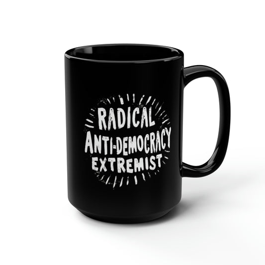 Radical Anti-Democracy Extremist Black Mug, 15oz
