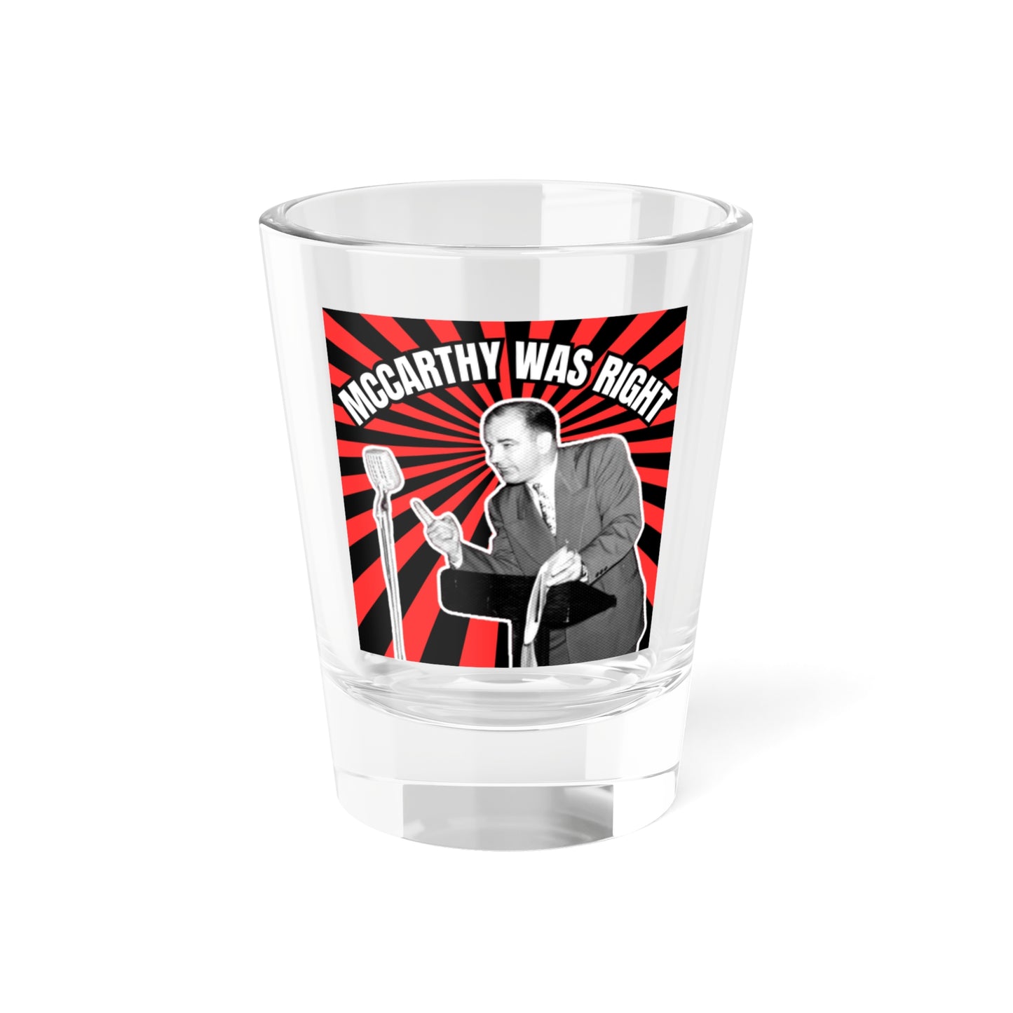 McCarthy Was Right Design 4 Shot Glass, 1.5oz