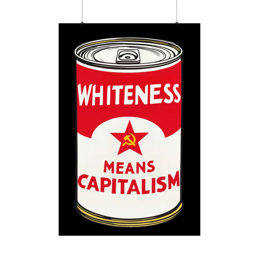 Whiteness Means Capitalism Soup Can Matte Vertical Posters