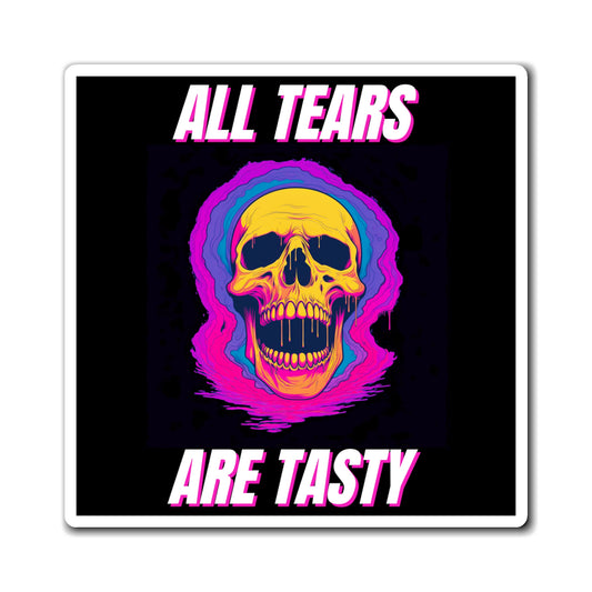 All Tears Are Tasty Magnets