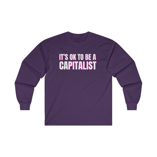 It's OK To Be A Capitalist Ultra Cotton Long Sleeve Tee