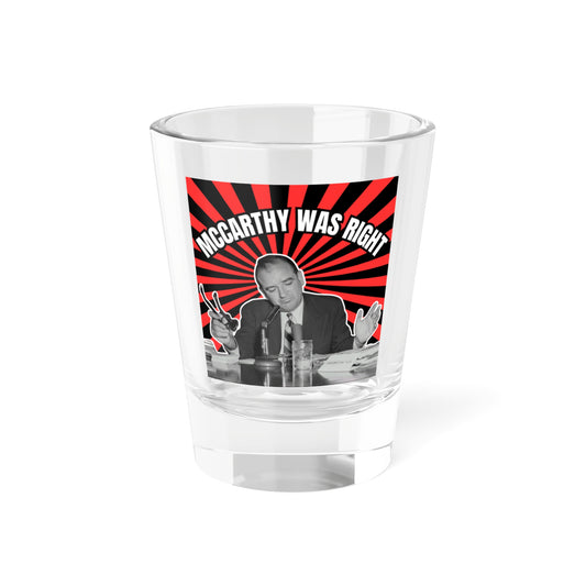 McCarthy Was Right Design 1 Shot Glass, 1.5oz