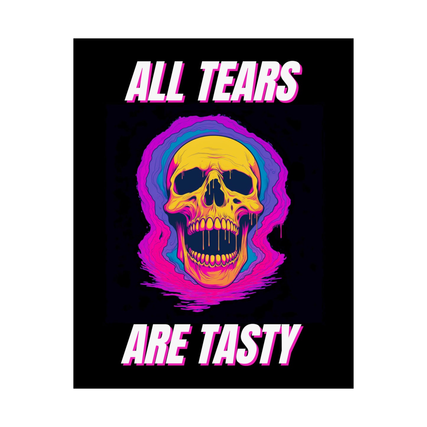 All Tears Are Tasty Matte Vertical Posters