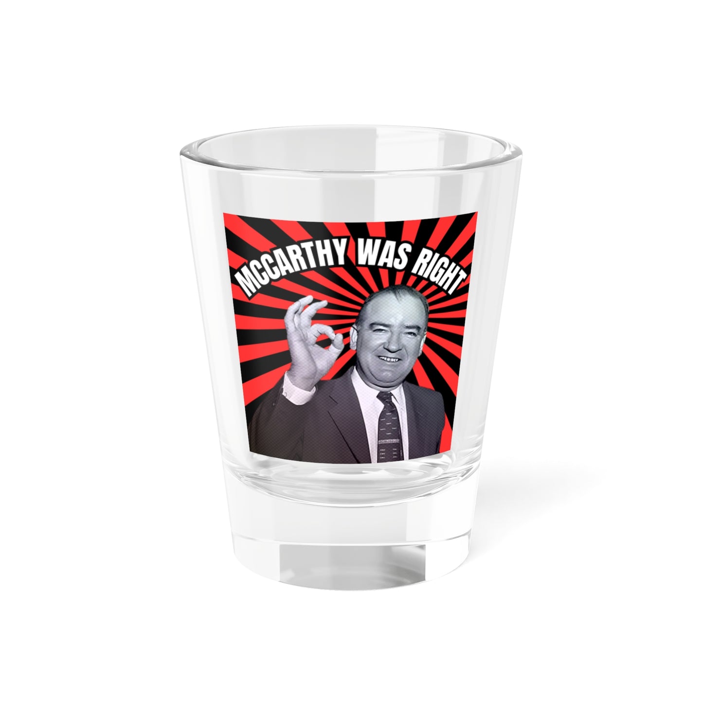 McCarthy Was Right Design 5 Shot Glass, 1.5oz