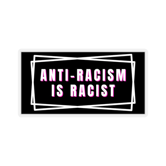 Anti-Racism Is Racist Kiss-Cut Stickers