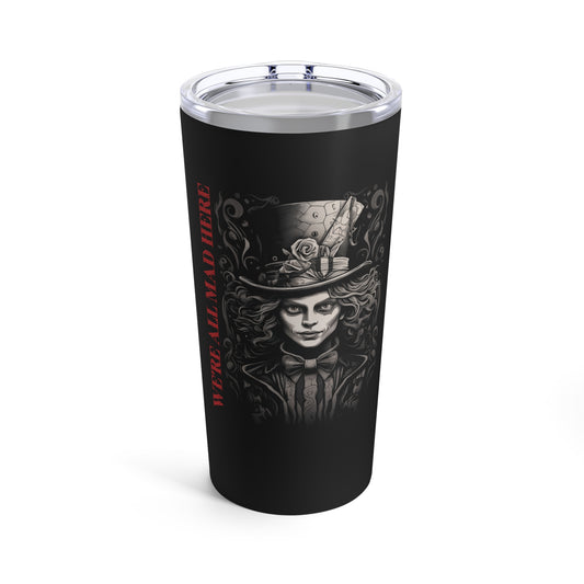 We're All Mad Here Signature Tumbler 20oz