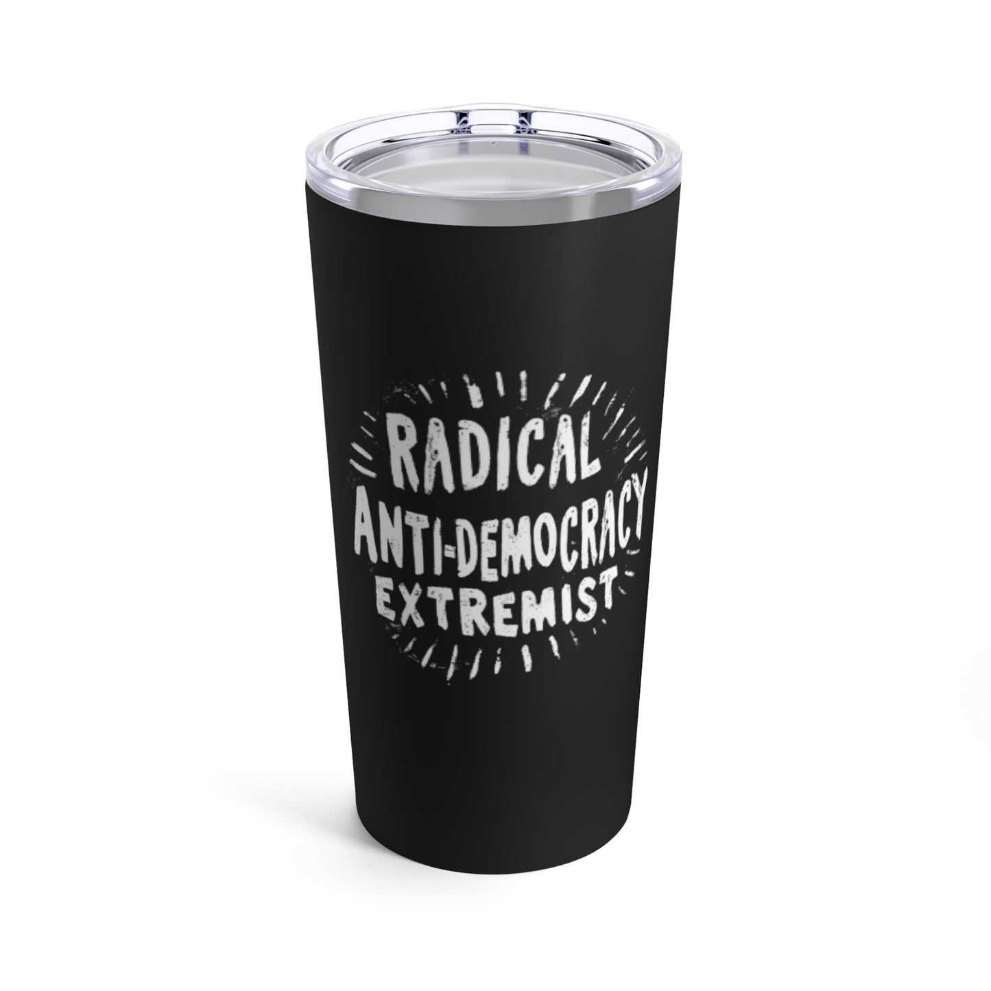 Radical Anti-Democracy Extremist Tumbler 20oz