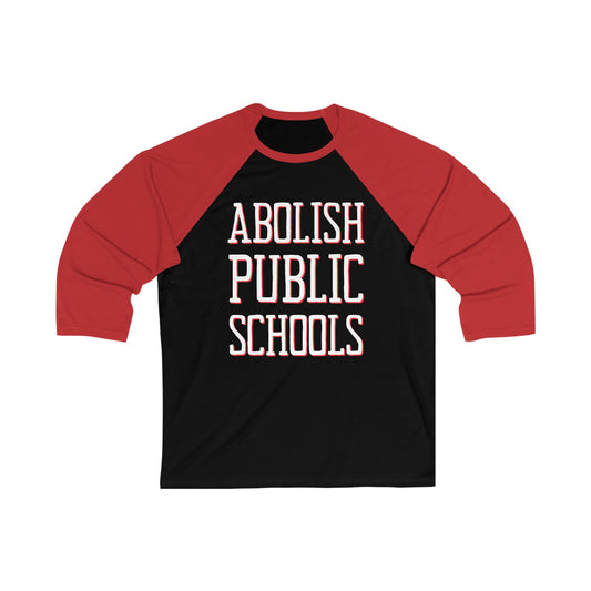 LIMITED EDITION: Abolish Public Schools Unisex 3\4 Sleeve Baseball Tee